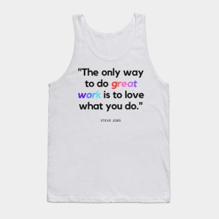 "The only way to do great work is to love what you do." - Steve Jobs Inspirational Quote Tank Top